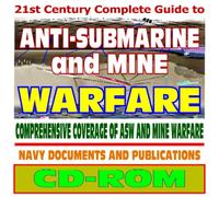 21st Century Complete Guide to Anti-Submarine Warfare and Mine Warfare: Comprehensive Coverage of ASW with Navy Documents and Publications (CD-ROM)