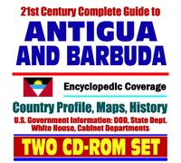 21st Century Complete Guide to Antigua and Barbuda - Encyclopedic Coverage, Country Profile, History, DOD, State Dept., White House, CIA Factbook (Two CD-ROM Set)