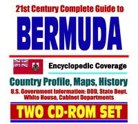 21st Century Complete Guide to Bermuda - Encyclopedic Coverage, Country Profile, History, DOD, State Dept., White House, CIA Factbook - (Two CD-ROM Set)