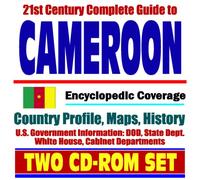21st Century Complete Guide to Cameroon - Encyclopedic Coverage, Country Profile, History, DOD, State Dept., White House, CIA Factbook (Two CD-ROM Set)