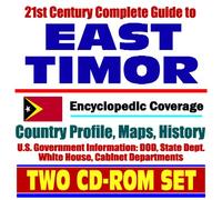 21st Century Complete Guide to East Timor - Encyclopedic Coverage, Country Profile, History, DOD, State Dept., White House, CIA Factbook (Two CD-ROM Set)