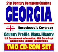 21st Century Complete Guide to Georgia (Republic of Georgia) - Encyclopedic Coverage, Country Profile, History, DOD, State Dept., White House, CIA Factbook (Two CD-ROM Set)