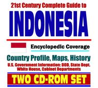 21st Century Complete Guide to Indonesia - Encyclopedic Coverage, Country Profile, History, DOD, State Dept., White House, CIA Factbook (Two CD-ROM Set)