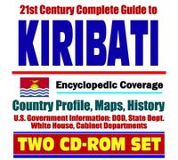 21st Century Complete Guide to Kiribati and Christmas Island (Kiritimati), Tarawa - Encyclopedic Coverage, Country Profile, History, DOD, State Dept., White House, CIA Factbook (Two CD-ROM