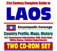 21st Century Complete Guide to Laos - Encyclopedic Coverage, Country Profile, History, DOD, State Dept., White House, CIA Factbook (Two CD-ROM Set)
