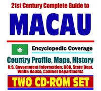 21st Century Complete Guide to Macau - Encyclopedic Coverage, Country Profile, History, DOD, State Dept., White House, CIA Factbook (Two CD-ROM Set)