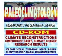 21st Century Complete Guide to Paleoclimatology: Research into the Climate of the Past--Global Warming and Climate Change Insights, Greenhouse Gas Profiles