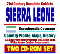 21st Century Complete Guide to Sierra Leone - Encyclopedic Coverage, Country Profile, History, DOD, State Dept., White House, CIA Factbook (Two CD-ROM Set)