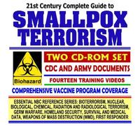 21st Century Complete Guide to Smallpox Terrorism with CDC and Army Documents, Vaccine Program Coverage, Fourteen Training Videos (Essential NBC ... WMD, First Responder Two CD-ROM Set)