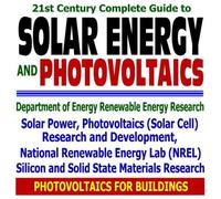 21st Century Complete Guide to Solar Energy and Photovoltaics - Solar Power, Solar Cell Research, Silicon and Solid State Materials Research, ... Renewable Energy Laboratory NREL (CD-ROM)
