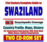 21st Century Complete Guide to Swaziland - Encyclopedic Coverage, Country Profile, History, DOD, State Dept., White House, CIA Factbook (Two CD-ROM Set)