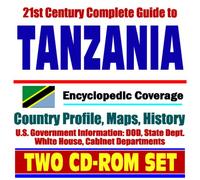 21st Century Complete Guide to Tanzania (Zanzibar) - Encyclopedic Coverage, Country Profile, History, DOD, State Dept., White House, CIA Factbook (Two CD-ROM Set)