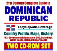 21st Century Complete Guide to the Dominican Republic - Encyclopedic Coverage, Country Profile, History, DOD, State Dept., White House, CIA Factbook (Two CD-ROM Set)