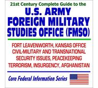 21st Century Complete Guide to the U.S. Army Foreign Military Studies Office (FMSO): Fort Leavenworth Kansas Office Civil and Military, Transnational ... Terrorism, Insurgency, Afghanistan (CD-ROM)