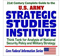 21st Century Complete Guide to the U.S. Army Strategic Studies Institute Think Tank for Analysis of National Security Policy and Military Strategy (CD-ROM)