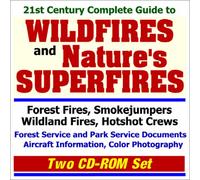 21st Century Complete Guide to Wildfires and Natures Superfires: Forest Fire Smokejumpers, Wildland Fires, Hotshot Crews, Forest Service and Park Service Documents, Aircraft Information, and Color Photography (Two CD-ROM Set)