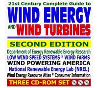 21st Century Complete Guide to Wind Energy and Wind Turbines, Wind Power, Low Wind Speed Systems, Small Wind Electric Systems, Practical Information, Second Edition (Three CD-ROM Set)