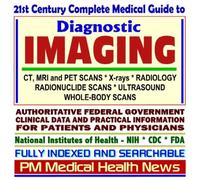 21st Century Complete Medical Guide to Diagnostic Imaging, including Computed Tomography (CT or CAT), Magnetic Resonance Imaging (MRI), and Positron ... for Patients and Physicians (CD-ROM)