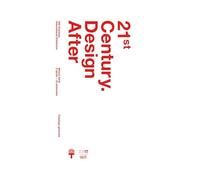 21st Century. Design After. XXI esposizione internazionale della Triennale di Milano. Ediz. illustrata