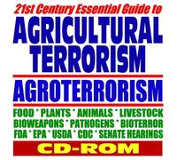 21st Century Essential Guide to Agricultural Terrorism, Agroterrorism, Agriterrrorism, Bioweapons, Pathogens, Food, Plants, Livestock (CD-ROM)