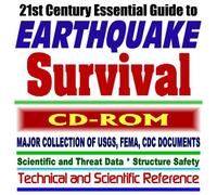 21st Century Essential Guide to Earthquake Survival: Major Collection of USGS, FEMA, and CDC Documents with Scientific and Threat Data, Structure and Construction Safety-Technical and Scientific Reference (CD-ROM)