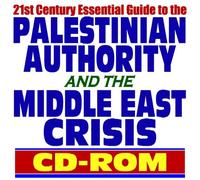 21st Century Essential Guide to the Palestinian Authority and the Middle East Crisis â€“ Israel, Occupied Territories, Hamas, Fatah, West Bank, Golan Heights, Gaza Strip, Jerusalem, Terrorism (CD-ROM)