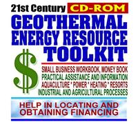 21st Century Geothermal Energy Resource Toolkit: Small Business Workbook and Money Book, Financing Sources, Incentives, Power, Heating, Direct Use, Heat Pumps, Industry and Agriculture