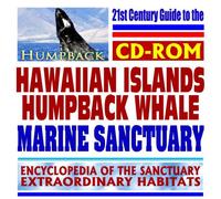 21st Century Guide to the Hawaiian Islands Humpback Whale National Marine Sanctuary - NOAA Protected Ecosystem, Marine Life, Mammals, Fish, Birds, Invertebrates, Plants, Reptiles (CD-ROM)