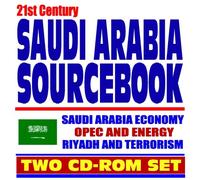 21st Century Saudi Arabia Sourcebook: Economy, Riyadh and Terrorism, OPEC, Oil and Energy - Comprehensive Saudi Arabian Information (Two CD-ROM Set)