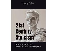 21st Century Stoicism: Practical Tips for a Balanced and Fulfilling Life