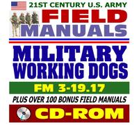 21st Century U.S. Army Field Manuals: Military Working Dogs, FM 3-19.17 (CD-ROM)