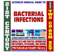 21st Century Ultimate Medical Guide to Bacterial Infections - Authoritative Clinical Information for Physicians and Patients (Two CD-ROM Set)