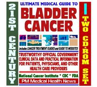 21st Century Ultimate Medical Guide to Bladder Cancer - Authoritative, Practical Clinical Information for Physicians and Patients, Treatment Options (Two CD-ROM Set)