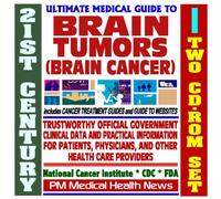 21st Century Ultimate Medical Guide to Brain Tumors - Authoritative, Practical Clinical Information for Physicians and Patients, Treatment Options (Two CD-ROM Set)