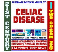 21st Century Ultimate Medical Guide to Celiac Disease - Authoritative Clinical Information for Physicians and Patients (Two CD-ROM Set)