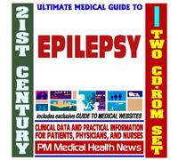 21st Century Ultimate Medical Guide to Epilepsy and Seizures - Authoritative, Practical Clinical Information for Physicians and Patients, Treatment Options (Two CD-ROM Set)