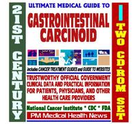 21st Century Ultimate Medical Guide to Gastrointestinal Carcinoid - Authoritative, Practical Clinical Information for Physicians and Patients, Treatment Options (Two CD-ROM Set)