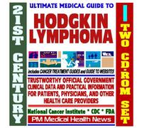 21st Century Ultimate Medical Guide to Hodgkin Lymphoma - Authoritative, Practical Clinical Information for Physicians and Patients, Treatment Options (Two CD-ROM Set)