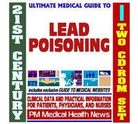 21st Century Ultimate Medical Guide to Lead Poisoning - Authoritative Clinical Information for Physicians and Patients (Two CD-ROM Set)