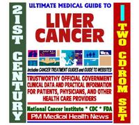 21st Century Ultimate Medical Guide to Liver Cancer - Authoritative, Practical Clinical Information for Physicians and Patients, Treatment Options (Two CD-ROM Set)