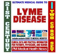21st Century Ultimate Medical Guide to Lyme Disease - Authoritative, Practical Clinical Information for Physicians and Patients, Treatment Options (Two CD-ROM Set)