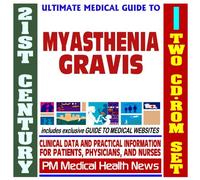 21st Century Ultimate Medical Guide to Myasthenia Gravis - Authoritative Clinical Information for Physicians and Patients (Two CD-ROM Set)