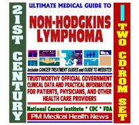21st Century Ultimate Medical Guide to Non-Hodgkin Lymphoma - Authoritative, Practical Clinical Information for Physicians and Patients, Treatment Options (Two CD-ROM Set)