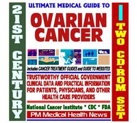 21st Century Ultimate Medical Guide to Ovarian Cancer - Authoritative, Practical Clinical Information for Physicians and Patients, Treatment Options (Two CD-ROM Set)