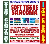 21st Century Ultimate Medical Guide to Soft Tissue Sarcoma - Authoritative, Practical Clinical Information for Physicians and Patients, Treatment Options (Two CD-ROM Set)