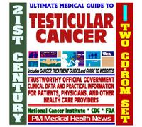 21st Century Ultimate Medical Guide to Testicular Cancer - Authoritative, Practical Clinical Information for Physicians and Patients, Treatment Options (Two CD-ROM Set)