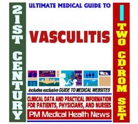 21st Century Ultimate Medical Guide to Vasculitis - Authoritative Clinical Information for Physicians and Patients (Two CD-ROM Set)