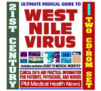 21st Century Ultimate Medical Guide to West Nile Virus - Authoritative, Practical Clinical Information for Physicians and Patients, Treatment Options (Two CD-ROM Set)