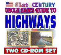 21st Century Uncle Sam's Guide to Highways - Infrastructure, Publications, Guides to Transportation, Highways for Life Program, Statistics, Engineering (Two CD-ROM Set)
