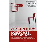 21st Century Workforces and Workplaces: The Challenges and Opportunities for Future Work Practices and Labour Markets
